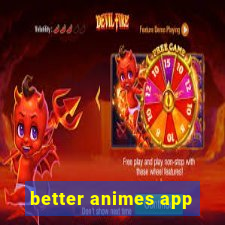 better animes app